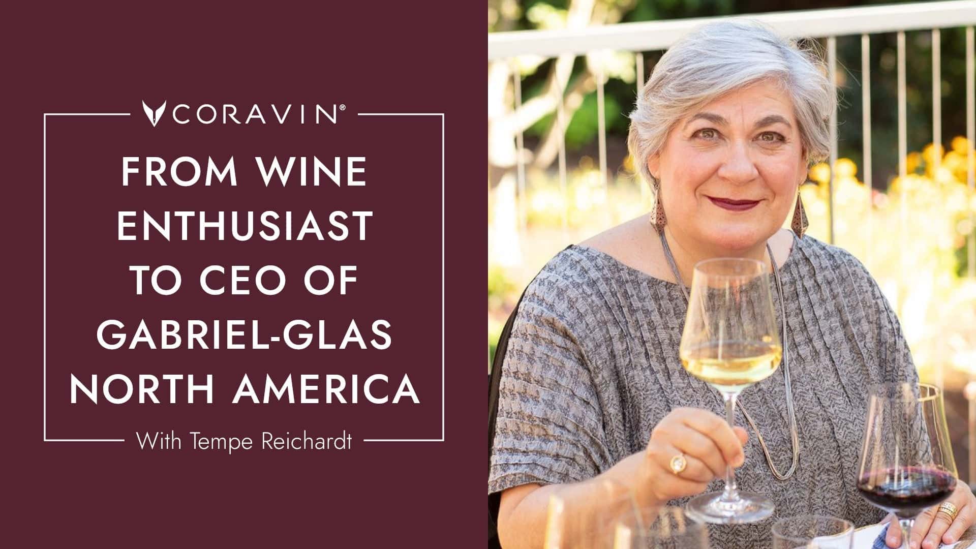 Coravin feature image with Tempe Reichardt, CEO of Gabriel-Glas North America, holding a glass of white wine and smiling beside the headline: 'From Wine Enthusiast to CEO of Gabriel-Glas North America'.